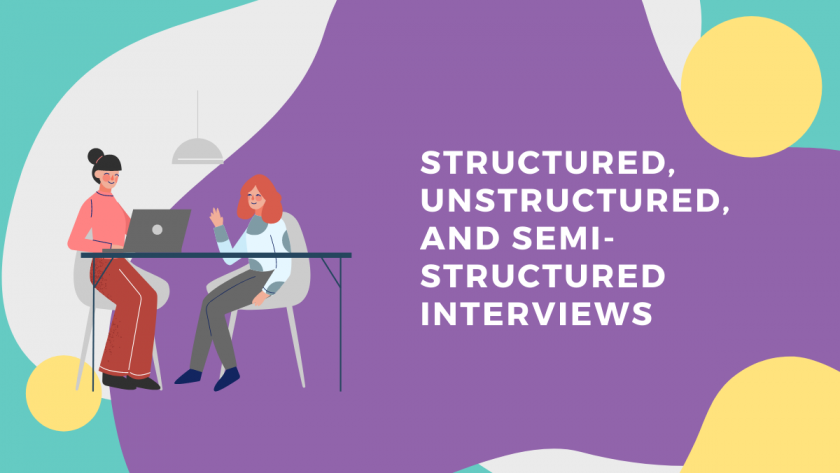 Structured, Unstructured, and Semi-Structured Interviews